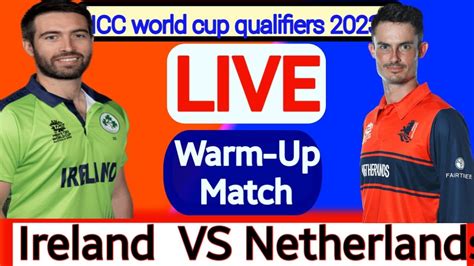 IRE Vs NED I Warm Up Match I Ireland Vs Netherlands I ICC CWC Qualifier