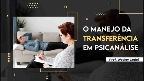 O Manejo Da Transferência Em Psicanálise Youtube