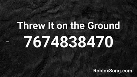 Threw It On The Ground Roblox ID Roblox Music Codes