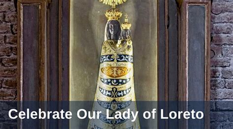 Celebrate Our Lady Of Loreto