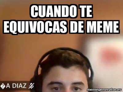 Meme Personalizado Cuando Te Equivocas De Meme