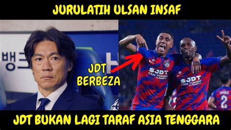 JURULATIH ULSAN HYUNDAI AKUI KEHEBATAN JDT TAK ANGGAP JDT