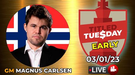 MAGNUS CARLSEN Titled Tuesday EARLY 03 01 23 Chesscom YouTube