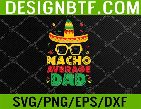 Nacho Average Dad Funny Cinco De Mayo New Daddy To Be Svg Eps Png