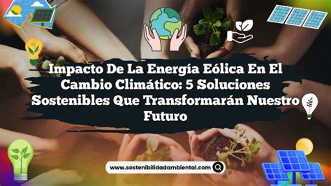 Impacto De La Energía Eólica En El Cambio Climático 5 Soluciones