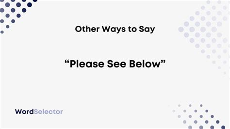 11 Other Ways To Say Please See Below” Wordselector