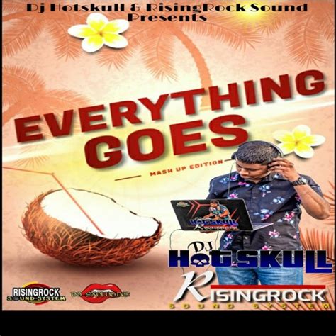 Stream Everything Goes Dj Hotskull X Dj Exclusive Mash Up Edition