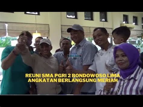 Reuni SMA PGRI 2 Bondowoso Lima Angkatan Berlangsung Meriah YouTube