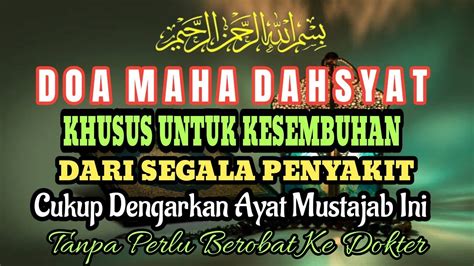 DOA MAHA DAHSYAT KHUSUS UNTUK KESEMBUHAN SEGALA PENYAKIT YANG DI DERITA