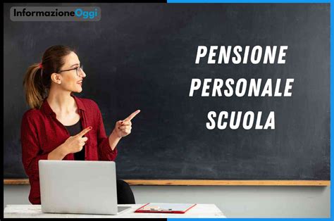 Pensioni Lavoratori Della Scuola Le Informazioni Per Anticipare L