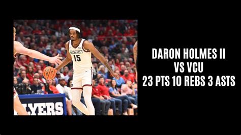 DaRon Holmes II Vs VCU 23 PTS 10 REBS 3 ASTS 1 BLK 3 8 24 YouTube