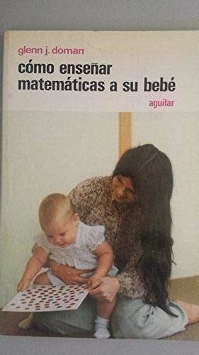 Como Ensenar Matematicas A Su Bebe Doman Glenn J De Doman Glenn J Bien