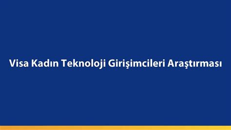 Visanın Kadın Teknoloji Girişimcileri Araştırması raporunda dikkat