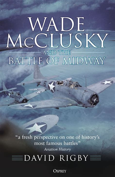 Wade McClusky and the Battle of Midway: : David Rigby: Osprey Publishing