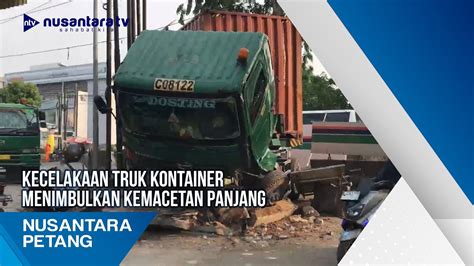 Kecelakaan Truk Kontainer Menimbulkan Kemacetan Panjang Youtube