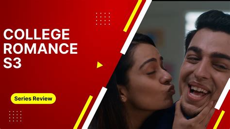 College Romance Season Review Gagan Arora Apoorva Arora The