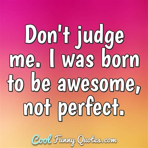 I'm not here to judge, I'm just pointing out all the mistakes you're ...