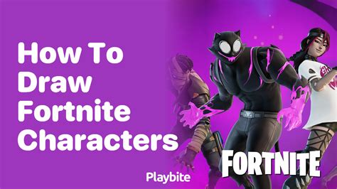 How to Draw Fortnite Characters: A Fun Guide - Playbite