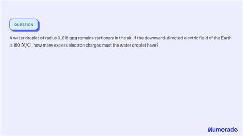 Solved A Water Droplet Of Radius Mm Remains Stationary In The