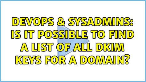 Devops Sysadmins Is It Possible To Find A List Of All Dkim Keys For