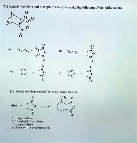 Solved 22 Identify The Diene And Dienophile Needed To Make The