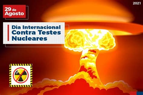 Datas Comemorativas Dia Internacional Contra Os Testes Nucleares