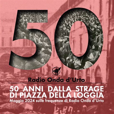 50 ANNI DALLA STRAGE DEL 1974 IN PIAZZA DELLA LOGGIA A BRESCIA IL