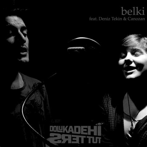 Belki Feat Canozan Deniz Tekin Dolu Kadehi Ters Tut Song Lyrics