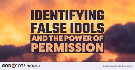 Identifying False Idols And The Power of Permission | God Jots™