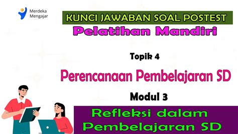 Kunci Jawaban Posttest Topik 4 Modul 3 Refleksi Dalam Pembelajaran