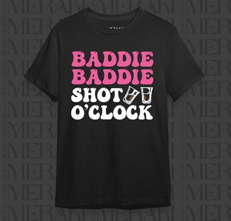 Baddie Baddie Shot Oclock Graphic T Shirt Baddies Drinking T Shirts