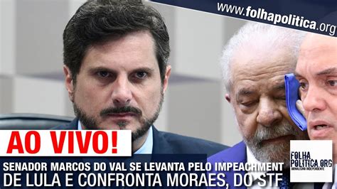 Ao Vivo Senador Marcos Do Val Se Levanta Pelo Impeachment De Lula E