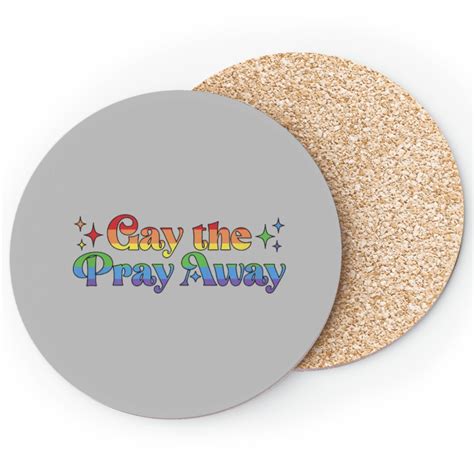 Lgbt Pride Gay The Pray Away Funny Lgbtq Pride Quote Saying Meme Coasters Sold By Golferurinal