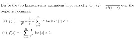 Solved Derive The Two Laurent Series Expansions In Powers Of Chegg