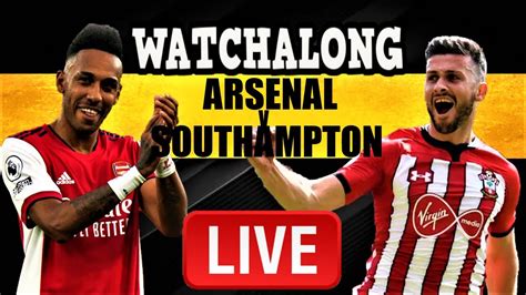 Arsenal Vs Southampton Live Action Watchalong Arssou Youtube