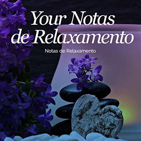 Amazon Music Unlimited Notas De Relaxamento Your Notas De Relaxamento