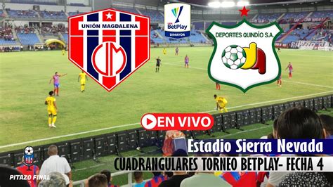 UNION MAGDALENA VS QUINDIO En Vivo Hoy Cuadrangulares Torneo Betplay