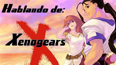 Hablando De Xenogears Youtube