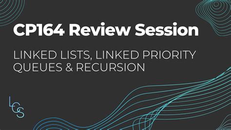 Linked Lists Linked Priority Queues Recursion CP164 Review Session