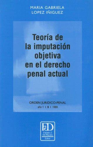 Teoria De La Imputacion Objetiva En El Derecho Penal Lopez By Maria Gabriela Lopez Iñiguez New