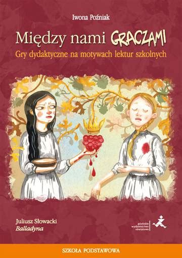 Między nami graczami Gry dydaktyczne na motywach Balladyny Epub pl