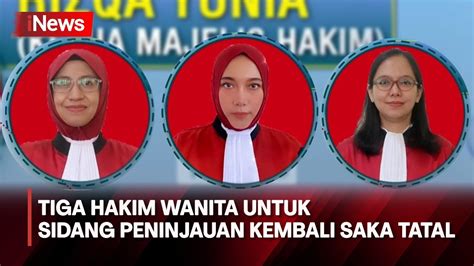 Profil Tiga Hakim Untuk Sidang Peninjauan Kembali Saka Tatal Inews