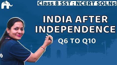 India After Independence Class 8 History Chapter 10 Questions 6 10