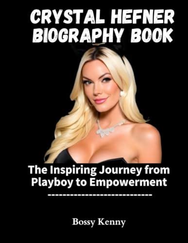 CRYSTAL HEFNER BIOGRAPHY BOOK: The Inspiring Journey from Playboy to Empowerment by Bossy Kenny ...