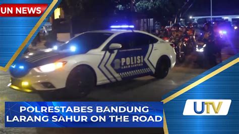 Polrestabes Bandung Larang Sahur On The Road Un News Utv Youtube