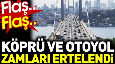 Köprü ve otoyol zammı ertelendi