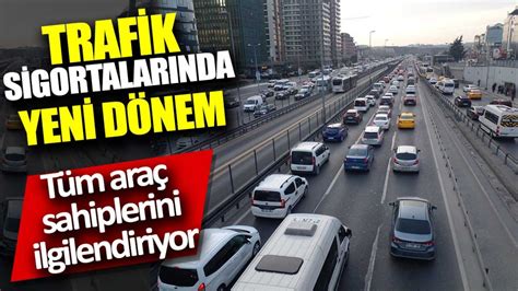 Trafik Sigortalar Nda Yeni D Nem T M Ara Sahiplerini Ilgilendiriyor