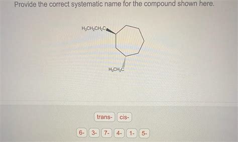 Solved Provide The Correct Systematic Name For The Compound Chegg