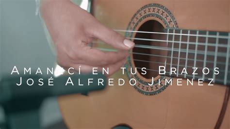 Amanec En Tus Brazos Jos Alfredo Jimenez Guitar Version R O Calef