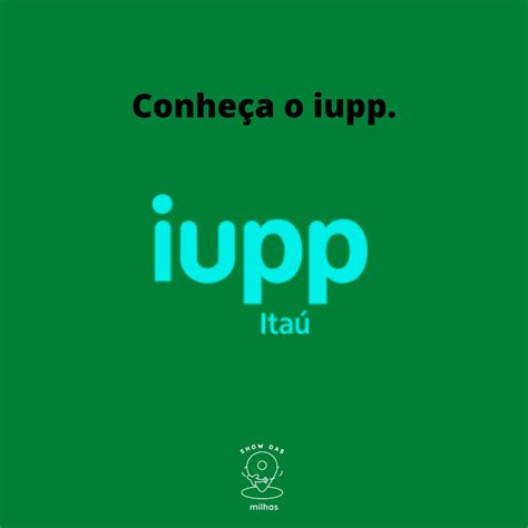 Saiba tudo sobre o iupp programa fidelidade do Itaú Show das Milhas